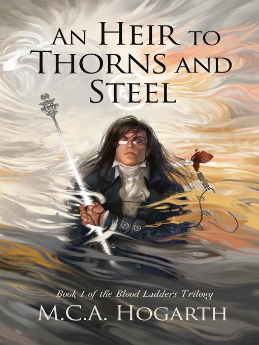 Title details for An Heir to Thorns and Steel by M.C.A. Hogarth - Available